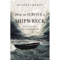 The How to Survive a Shipwreck: Help Is on the Way and Love Is Already Here - Paperback