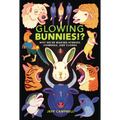 Glowing Bunnies!?: Why We're Making Hybrids, Chimeras, and Clones - Paperback