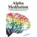 Alpha Meditation: A nonreligious mindfulness exercise that produces synchronous Alpha frequency brainwaves - Paperback