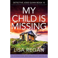 My Child is Missing: A totally unputdownable crime and mystery thriller packed with nail-biting suspense - Paperback