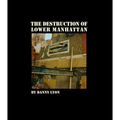 Danny Lyon: The Destruction of Lower Manhattan (Signed Edition) - Hardcover
