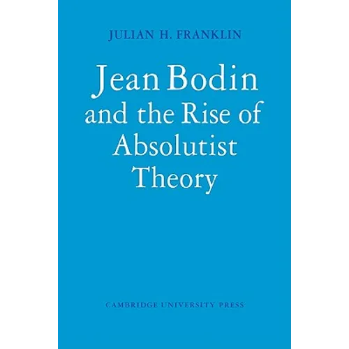 Jean Bodin and the Rise of Absolutist Theory - Paperback
