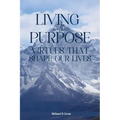 Living with Purpose: Virtues That Shape Our Lives - Paperback