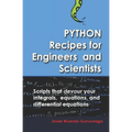 Python Recipes for Engineers and Scientists: Scripts That Devour Your Integrals, Equations, Differential Equations, and Interpolations! - Paperback