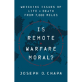 Is Remote Warfare Moral?: Weighing Issues of Life and Death from 7,000 Miles - Hardcover