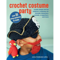 Crochet Costume Party: Over 35 Easy Patterns to Make: Create Simple and Fun Children's Costumes for Fairytale Characters, Animals, a Superhero, and Mo - Paperback