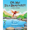 Oh my! It's A dragonfly!: A story on the life cycle of a dragonfly - Paperback
