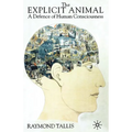 The Explicit Animal: A Defence of Human Consciousness - Paperback