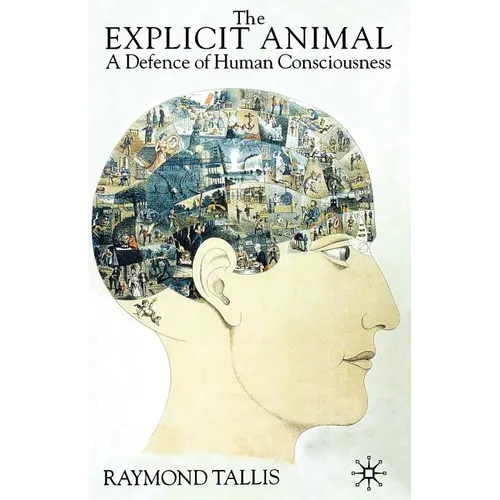 The Explicit Animal: A Defence of Human Consciousness - Paperback