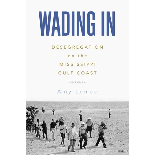Wading in: Desegregation on the Mississippi Gulf Coast (Hardback) - Hardcover