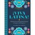 ¡Viva Latina!: Wisdom from Remarkable Women to Inspire and Empower - Hardcover