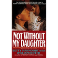 Not Without My Daughter: The Harrowing True Story of a Mother's Courage - Mass Market Paperbound