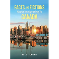 Facts and Fictions about Immigrating To Canada - Paperback