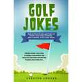Golf Jokes: The Ultimate Collection Of Funny Golfing Jokes - Paperback