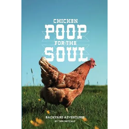 Chicken Poop for the Soul: Backyard Adventures - Paperback