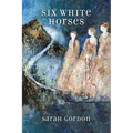 Six White Horses: Poems - Paperback