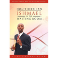 Don't Birth an Ishmael in the Waiting Room - Paperback