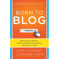 Born to Blog: Building Your Blog for Personal and Business Success One Post at a Time - Paperback