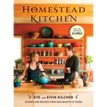 Homestead Kitchen: Stories and Recipes from Our Hearth to Yours: A Cookbook - Hardcover