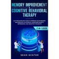 Memory Improvement and Cognitive Behavioral Therapy (CBT) 2-in-1 Book: Cutting-Edge Methods to Improve Your Memory and Reshape Your Brain. Overcome An - Hardcover