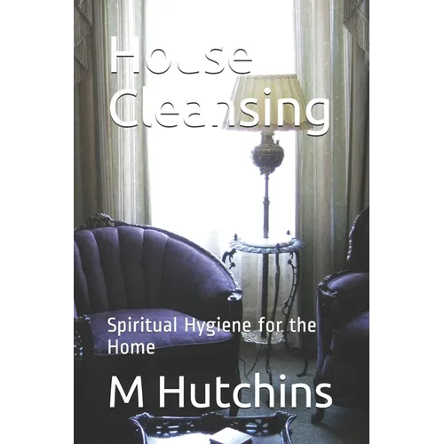 House Cleansing: Spiritual Hygiene for the Home - Paperback