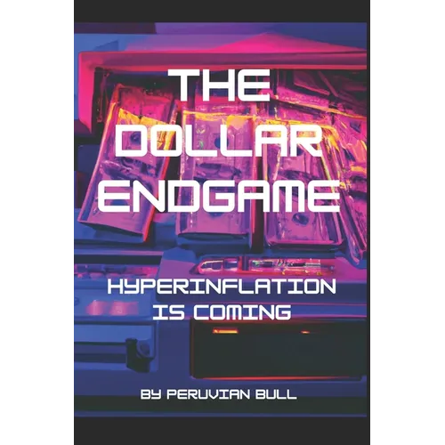 The Dollar Endgame: Hyperinflation Is Coming - Paperback