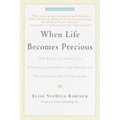 When Life Becomes Precious: The Essential Guide for Patients, Loved Ones, and Friends of Those Facing Serious Illnesses - Paperback