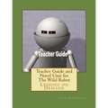 Teacher Guide and Novel Unit for The Wild Robot: Lessons on Demand - Paperback