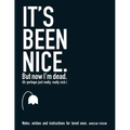 It's Been Nice. But Now I'm Dead. (AMERICAN VERSION): Notes, wishes and instructions for loved ones. - Paperback
