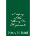 History of the Rise of the Huguenots: (A Timeless Classic) - Paperback