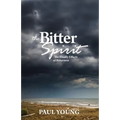 The Bitter Spirit: The Deadly Effects of Bitterness - Paperback
