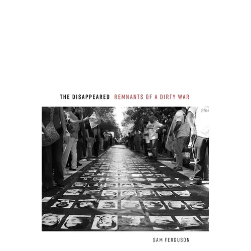 The Disappeared: Remnants of a Dirty War - Hardcover