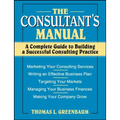 The Consultant's Manual: A Complete Guide to Building a Successful Consulting Practice - Paperback