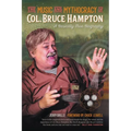 The Music and Mythocracy of Col. Bruce Hampton: A Basically True Biography - Paperback