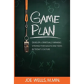 Game Plan: Develop a Spiritually Winning Strategy for Adults and Teens in Today's Culture - Paperback