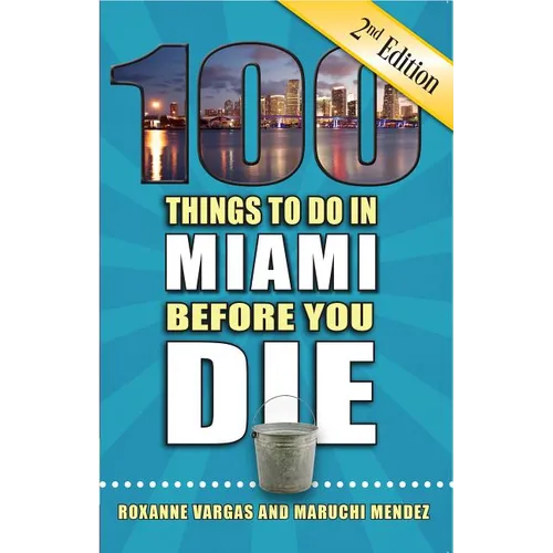 100 Things to Do in Miami Before You Die, 2nd Edition - Paperback