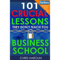101 Crucial Lessons They Don't Teach You in Business School - Paperback