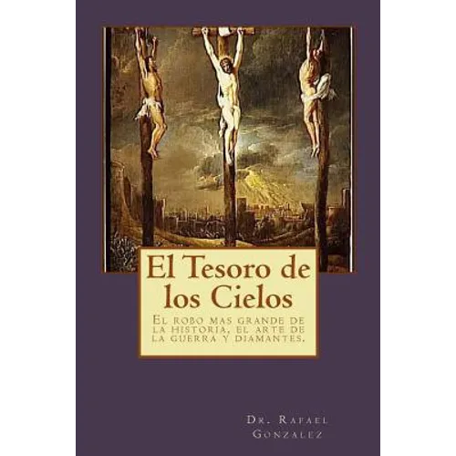 El Tesoro de los Cielos: El robo mas grande de la historia, el arte de la guerra y diamantes. - Paperback