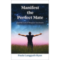 Manifest the Perfect Mate: Find the Love and Respect You Desire - Paperback