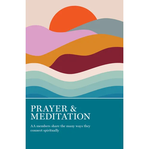Prayer & Meditation: AA Members Share the Many Ways They Connect Spiritually - Paperback