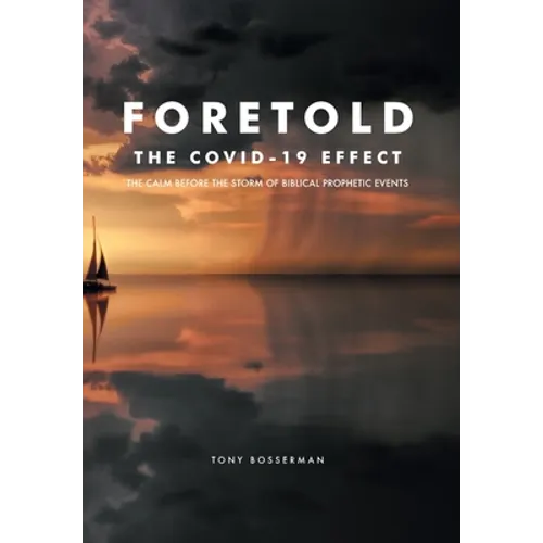 Foretold: The CALM before the STORM of Biblical Prophetic Events - Hardcover