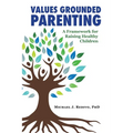 Values Grounded Parenting: A Framework for Raising Healthy Children - Paperback