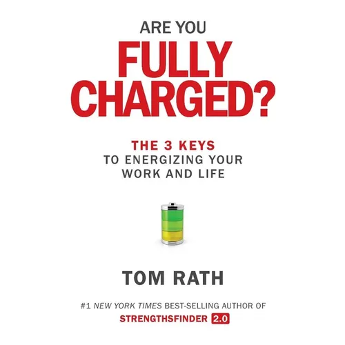 Are You Fully Charged?: The 3 Keys to Energizing Your Work and Life - Hardcover