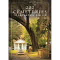 222 Cemeteries to See Before You Die - Hardcover