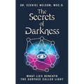 The Secrets Of Darkness: What Lies Beneath the Surface Called Light - Paperback