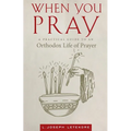 When You Pray: A Practical Guide to an Orthodox Life of Prayer - Paperback
