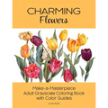 Charming Flowers: Make-a-Masterpiece Adult Grayscale Coloring Book with Color Guides - Paperback