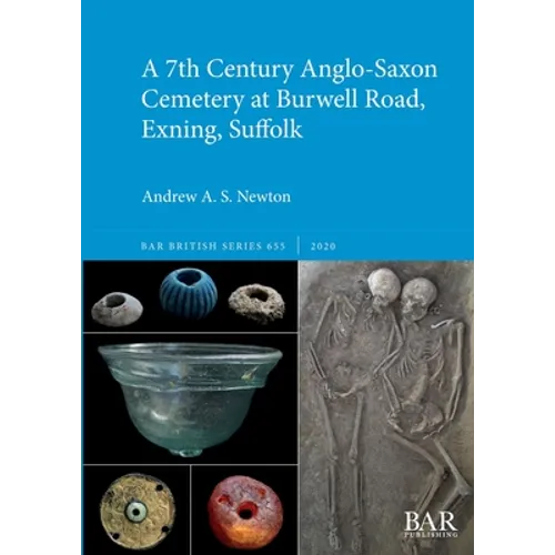 A 7th Century Anglo-Saxon Cemetery at Burwell Road, Exning, Suffolk - Paperback