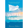 White Flag: Discovering the Power of the Mind: A Path out of Infertility Pain - Hardcover