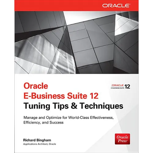 Oracle E-Business Suite 12 Tuning Tips & Techniques: Manage & Optimize for World-Class Effectiveness, Efficiency, and Success - Paperback